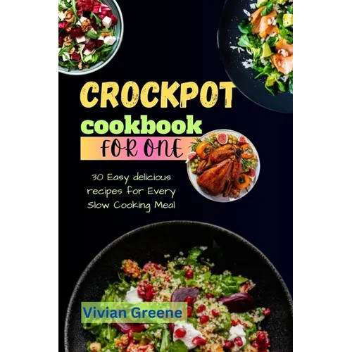 Crock pot cookbook for one: 30 Easy delicious recipes for Every Slow Cooking Meal - Paperback