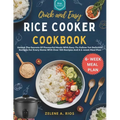 Quick and Easy Rice Cooker Cookbook: Unlock The Secrets Of Flavourful Meals With Easy-To-Follow Yet Delicious Recipes For Every Home With Over 100 Rec - Paperback