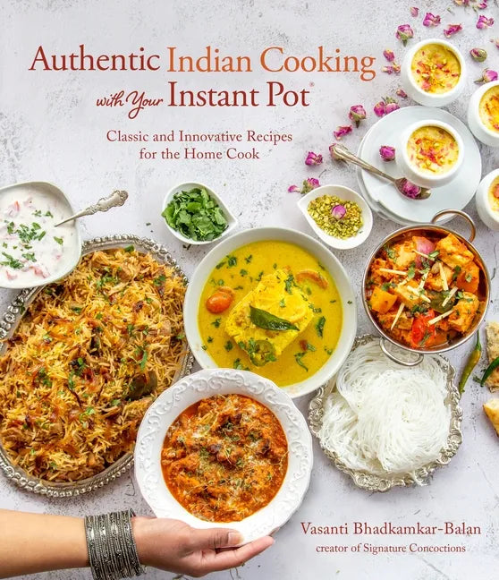 Authentic Indian Cooking with Your Instant Pot: Classic and Innovative Recipes for the Home Cook - Paperback